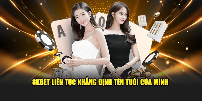 8KBET liên tục khẳng định tên tuổi của mình