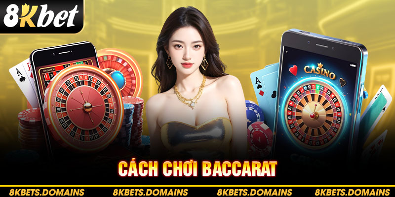 Cách Chơi Baccarat