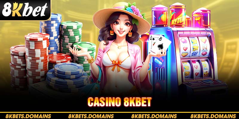 Khái quát các thông tin về sảnh casino 8KBET