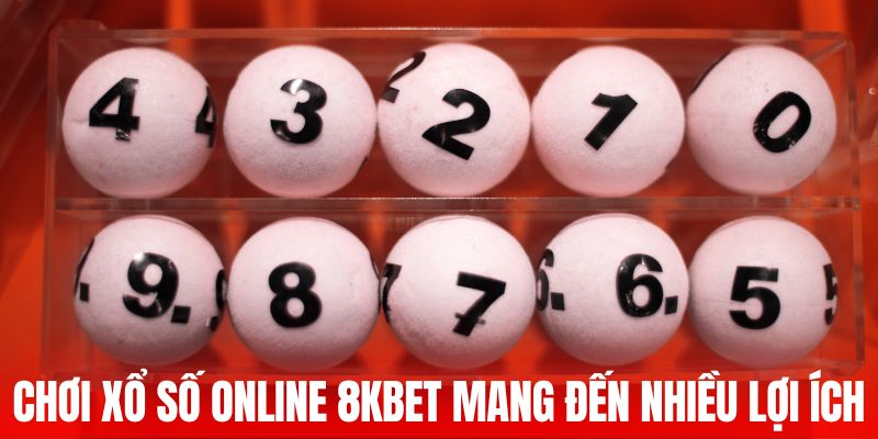 Chơi xổ số online 8KBET mang đến nhiều lợi ích