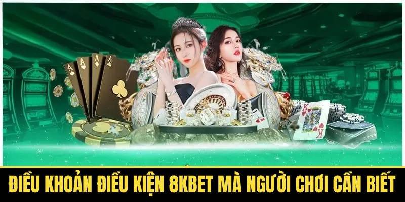 Tổng hợp đa dạng điều khoản điều kiện 8KBET nổi bật