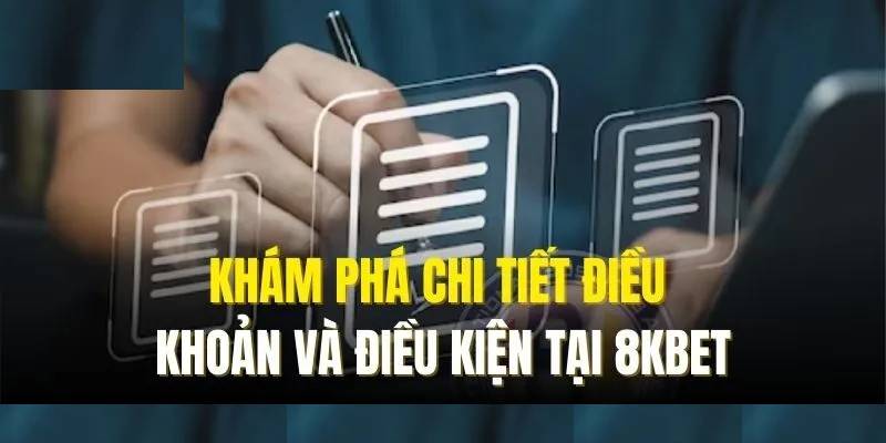 Người chơi cần có nhiều trách nhiệm với điều khoản điều kiện 8KBET