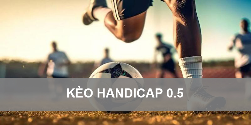 Kèo Handicap 0.5