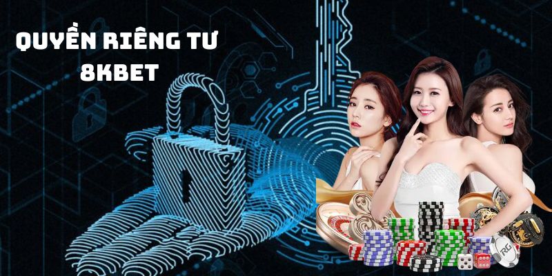 Những điều khoản quan trọng trong chính sách quyền riêng tư của 8KBET