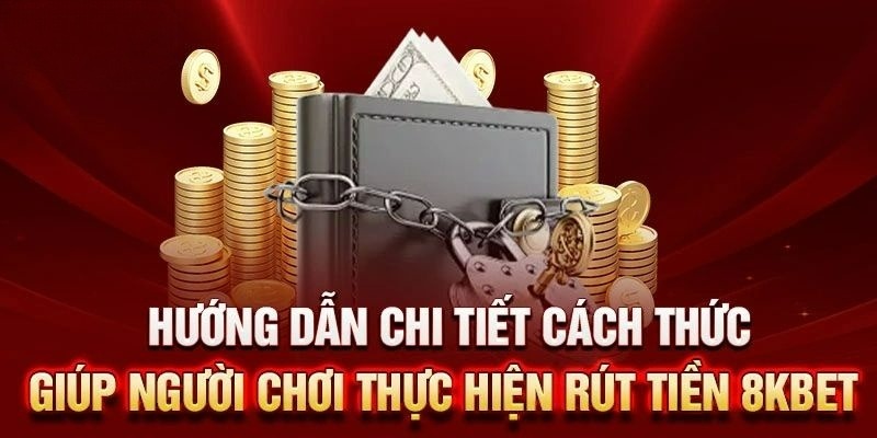 Các bước để rút tiền 8KBET chỉ trong 5 phút