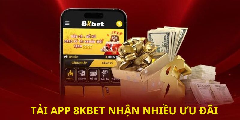 Tải app 8KBET nhận nhiều khuyến mãi đặc sắc