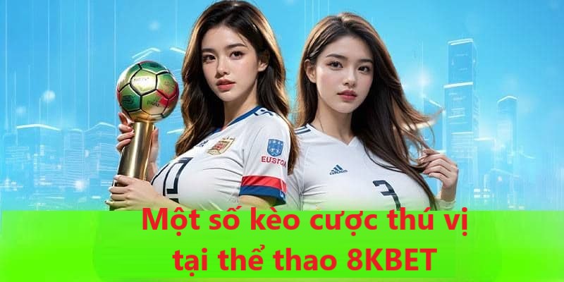 Những kèo cược siêu hấp dẫn tại nền tảng